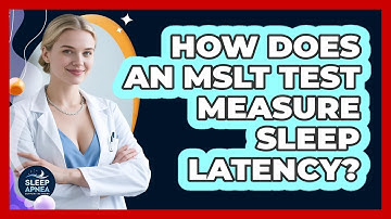 How Does An MSLT Test Measure Sleep Latency? - Sleep Apnea Support Network