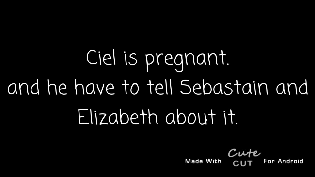 Ciel is pregnant (introduction)