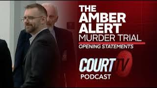 Amber Alert Murder Trial: Opening Statements | Court TV Podcast
