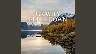 Gravity Pulls Down (Remastered)