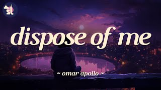 Omar Apollo - Dispose of Me | Lyrics