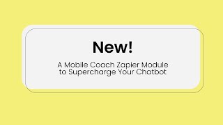 New!  A Mobile Coach Zapier Module to Supercharge Your Chatbot