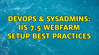 DevOps & SysAdmins: IIS 7.5 webfarm setup best practices
