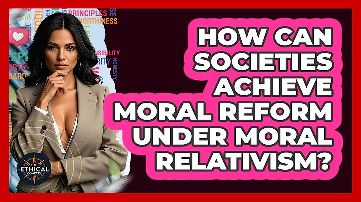 How Can Societies Achieve Moral Reform Under Moral Relativism? - The Ethical Compass