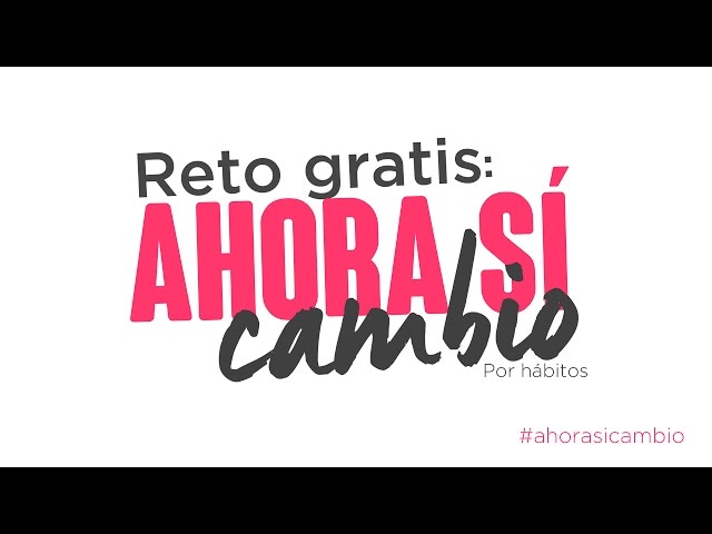 Reto gratis: ahora sí cambio