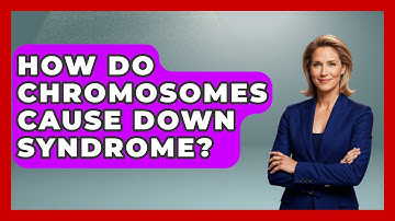 How Do Chromosomes Cause Down Syndrome? - Brain Development Hub