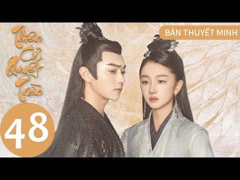 Video [FULL THUYẾT MINH] Thiên Cổ Quyết Trần - Tập 48 | Châu... - youtube