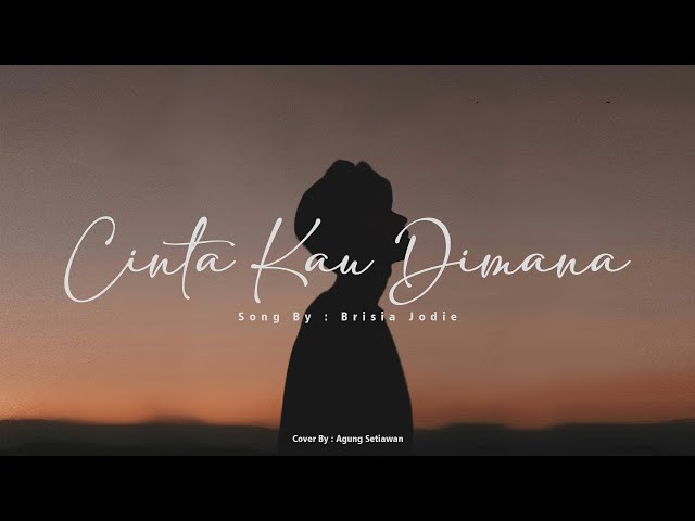 Cinta Kau Dimana - Brisia Jodie || AGUNG SETIAWAN COVER (with lyrics) class=