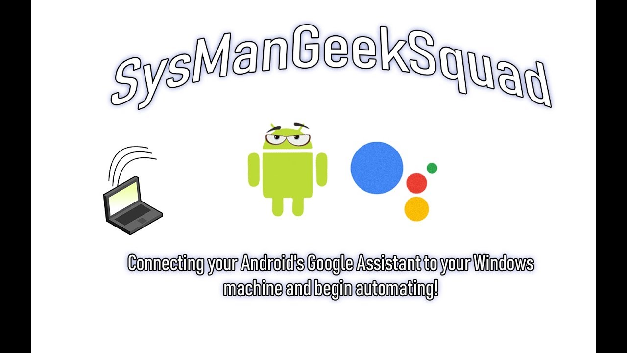 SysManGeekSquad - Google Assistant, your Windows PC, and beginning automation.