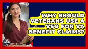 Why Should Veterans Use A VSO For VA Benefit Claims? - Veteran Community Guide