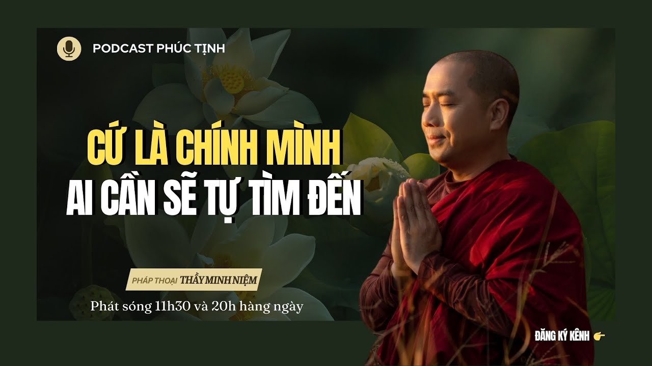 Cứ Là Chính Mình, Ai Cần Sẽ Tự Tìm Đến | Thầy Minh Niệm | Phúc Tịnh