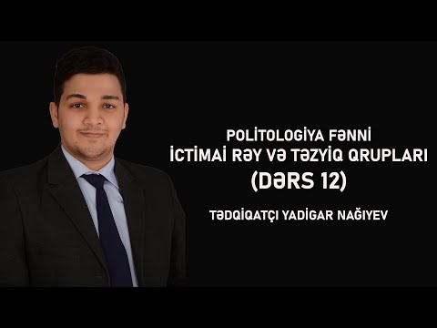 İctimai Rəy və Təzyiq Qrupları - Politologiya Mühazirə 12