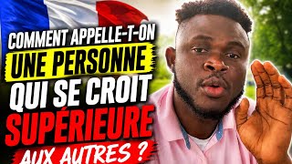 Comment pouvez-vous appeler une personne qui se croit supérieure aux autres?🇫🇷