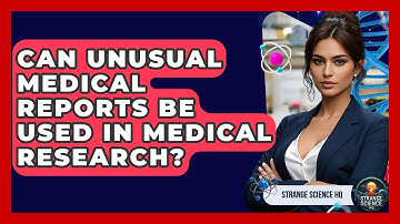 Can Unusual Medical Reports Be Used in Medical Research? - Strange Science HQ