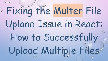 Fixing the Multer File Upload Issue in React: How to Successfully Upload Multiple Files