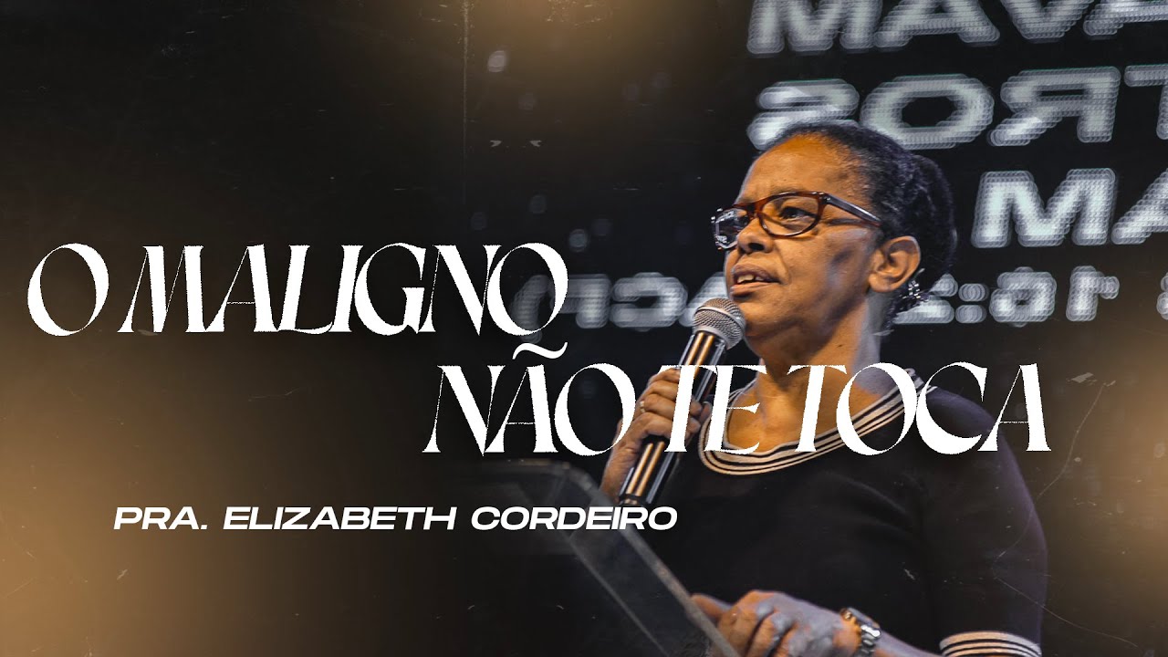 O MALIGNO NÃO TE TOCA  Pra. Elizabeth