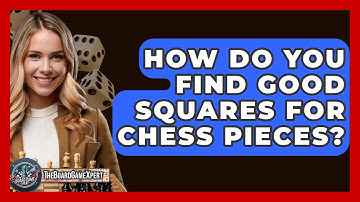 How Do You Find Good Squares For Chess Pieces? - The Board Game Xpert