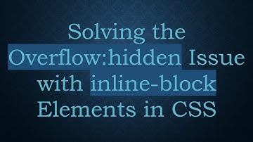 Solving the Overflow:hidden Issue with inline-block Elements in CSS