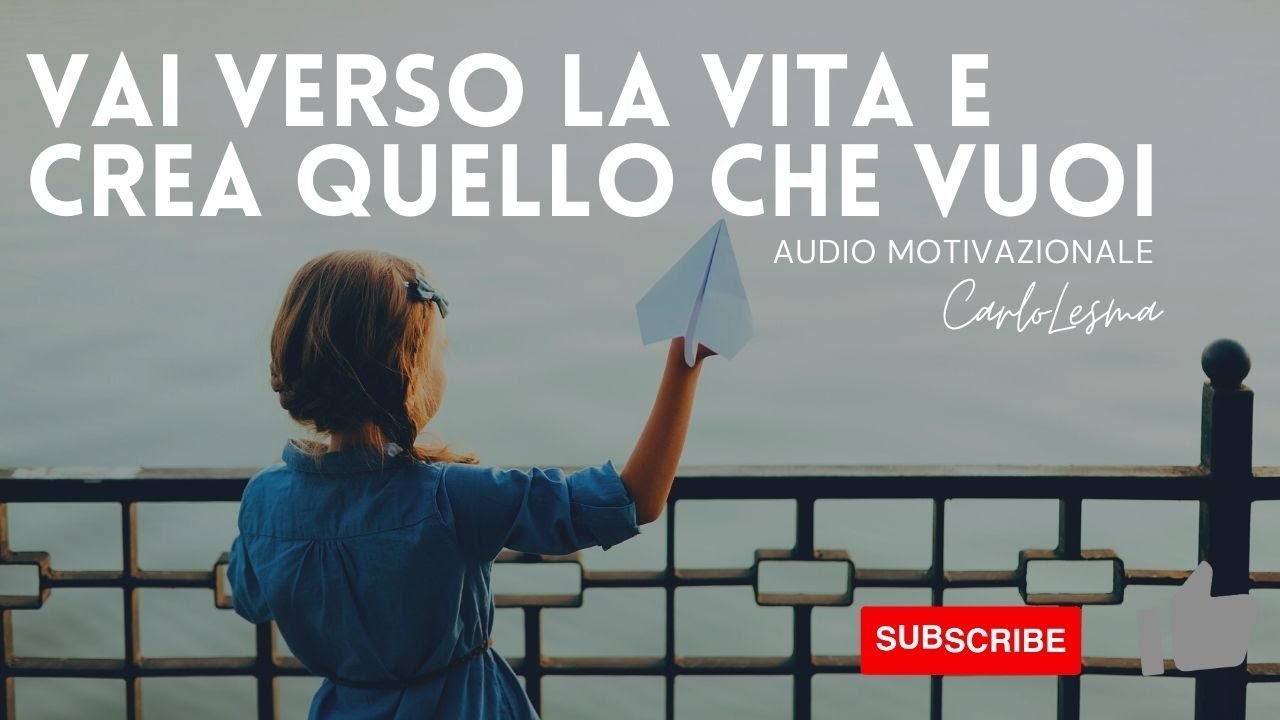Vai Verso la Vita e crea quello che desideri - Audio di Motivazione ...