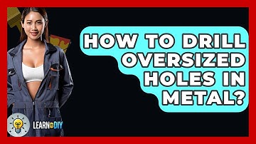 How To Drill Oversized Holes In Metal? - LearnToDIY360.com