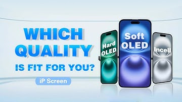 Comparing Soft OLED, Hard OLED, and Incell Screens for iPhone: Which Quality is Fit for You?