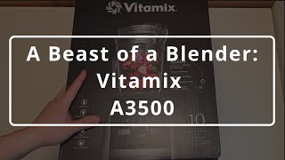 A Beast of a Blender: Vitamix A3500 | Unboxing