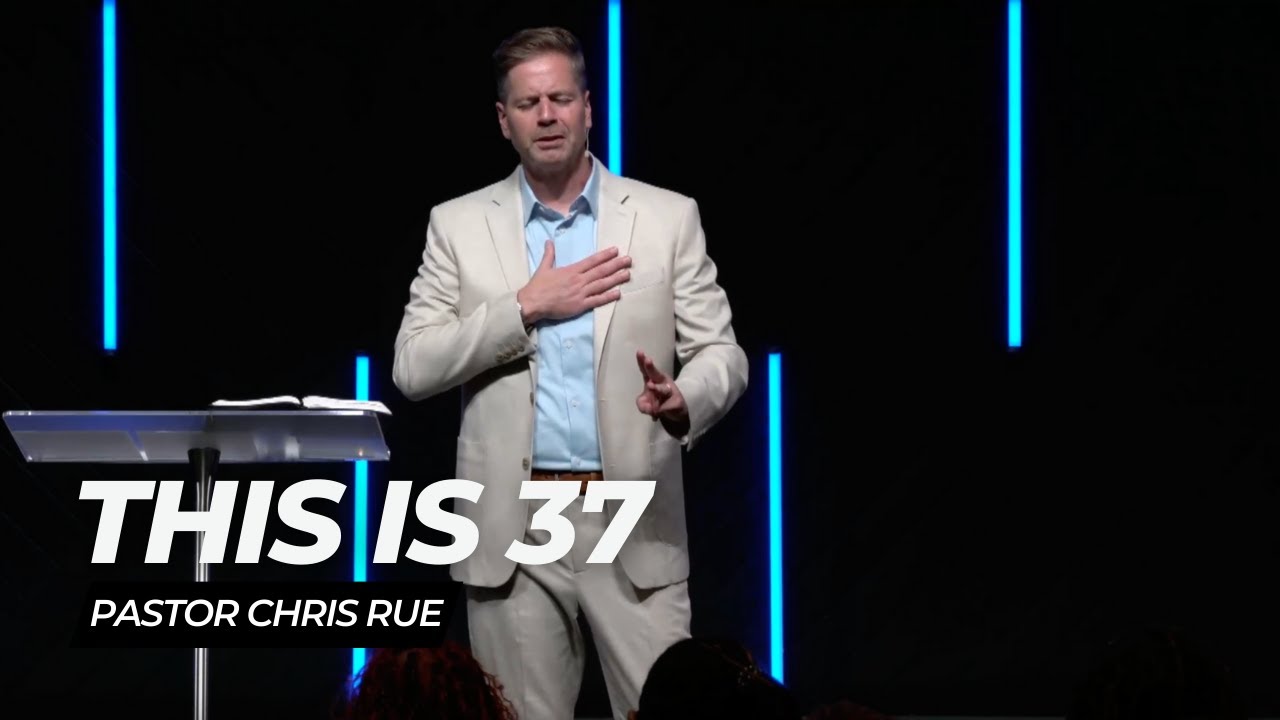 Pastor Chris Rue | This is 37 - YouTube