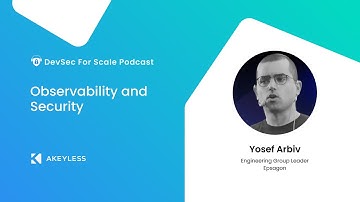 DevSec For Scale Podcast - Observability and Security w/ Yosef Arbiv, Epsagon