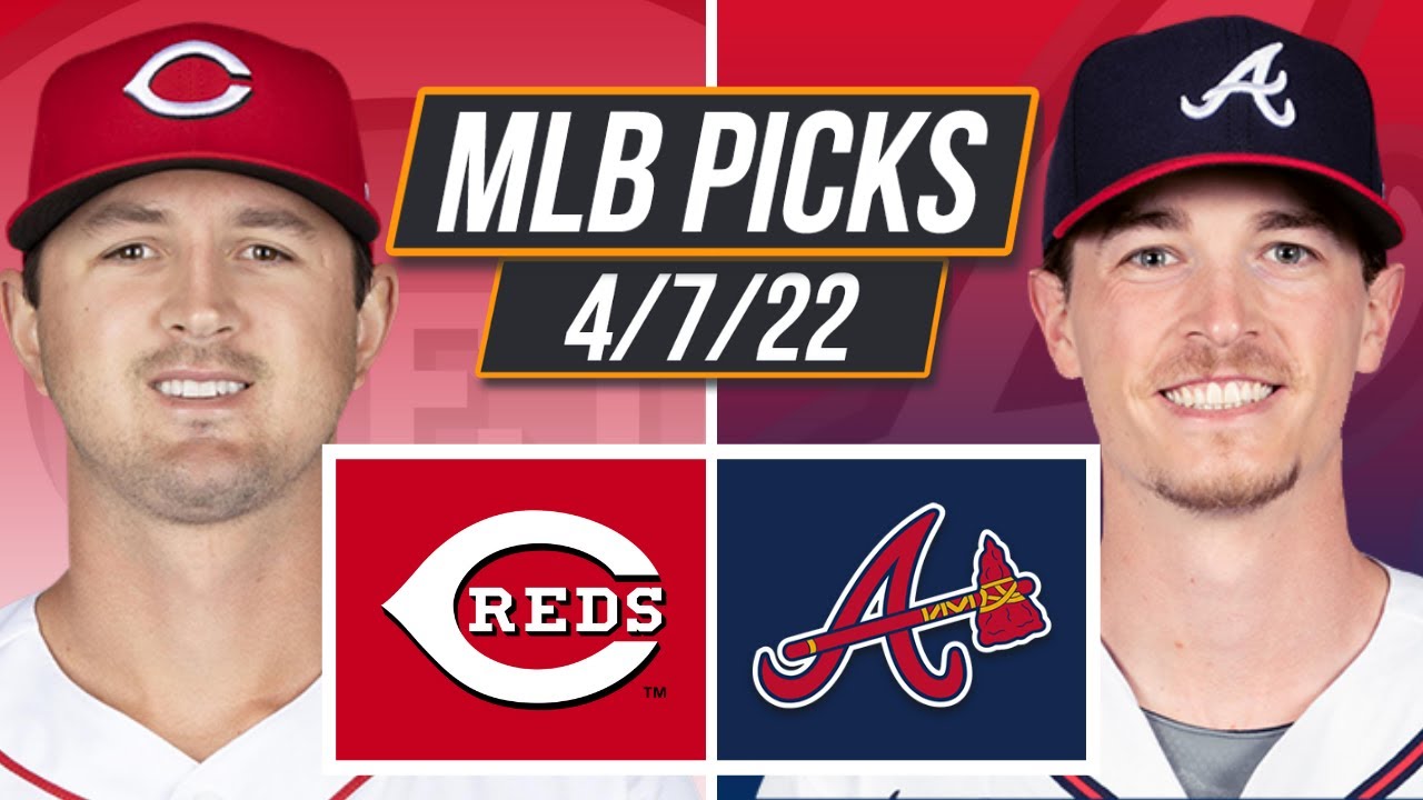 Reds vs Braves (4/7/22) Opening Day MLB Picks, Predictions, and Prop