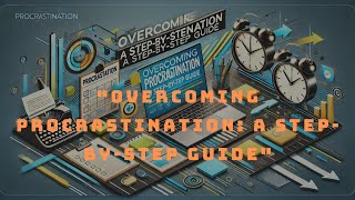 Overcoming Procrastination: A Step-by-Step Guide