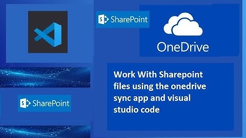 SharePoint online -Working with SharePoint files using the OneDrive sync app and Visual Studio Code