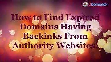 How To Find Expired Domains Having Backlinks From Authority Websites