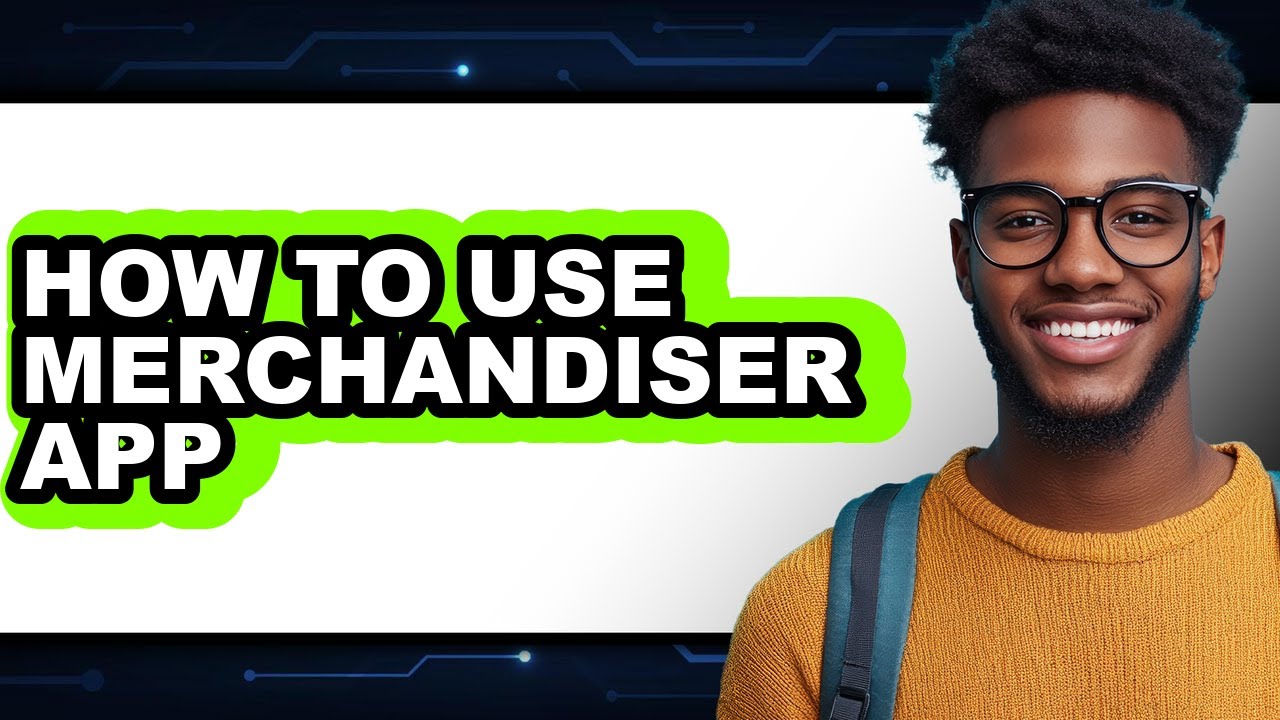 How to Use Merchandiser App - Step by Step