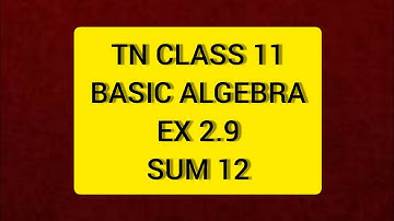 TN Class 11 Maths  Basic Algebra Ex 2.9 Sum 12