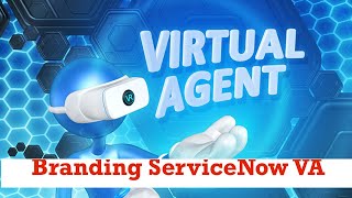 What is ServiceNow Virtual Agent | Branding ServiceNow Virtual Agent
