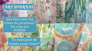 RESTES de PEINTURE  Des FONDS  Pas de temps pour ton Art Journaling?