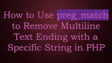 How to Use preg_match to Remove Multiline Text Ending with a Specific String in PHP
