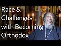 Race &amp; Challenges with Becoming Orthodox - Father Moses Berry