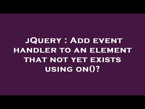 jQuery : Add event handler to an element that not yet exists using on()?