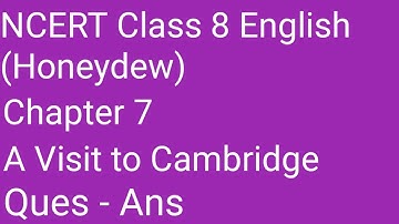 Chapter 7 - A Visit to Cambridge - questions and answers - 8th English NCERT - Honeydew
