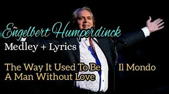 Engelbert Humperdinck Medley + Lyrics - Il Mondo, A Man Without Love, The Way It Used To Be Engelbert Humperdinck Medley + Lyrics - Il Mondo, A Man Without Love, The Way It Used To Be