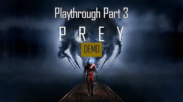 Prey Demo: Opening Hour | Playthrough Part 3/Finale (Xbox One)