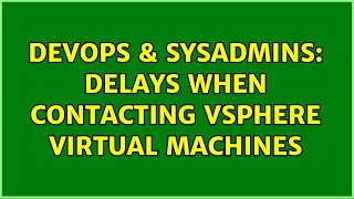 Celebrity DevOps & SysAdmins: Delays when contacting vSphere virtual machines Wealth