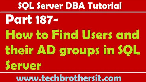 SQL Server DBA Tutorial 187-How to Find Users and their AD groups in SQL Server