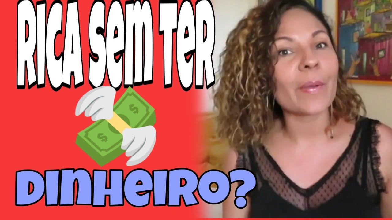 COMO SER RICA SEM DINHEIRO - YouTube
