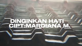 Dinginkan hati Cipt. Mardiana Mustofia