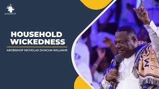 Household Wickedness - Archbishop Duncan-Williams