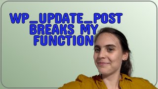 Wordpress: wp_update_post breaks my function