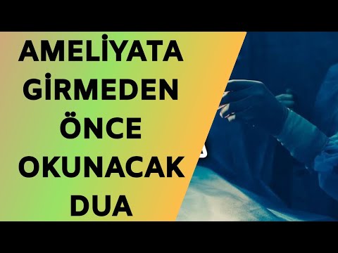 AMELİYATA GİRMEDEN ÖNCE OKUNACAK DUA