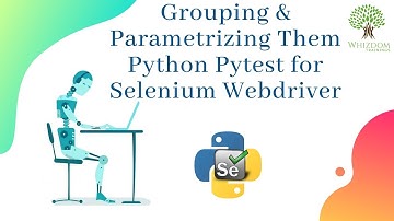 Grouping & Parametrizing Them Python Pytest for Selenium Webdriver (Part 2)